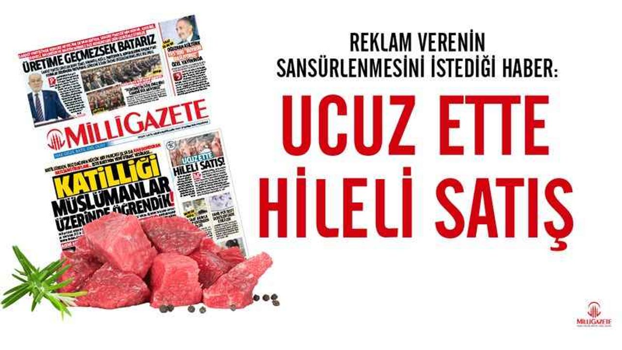 Reklam verenin sansürlenmesini istediği haber: Ucuz ette hileli satış