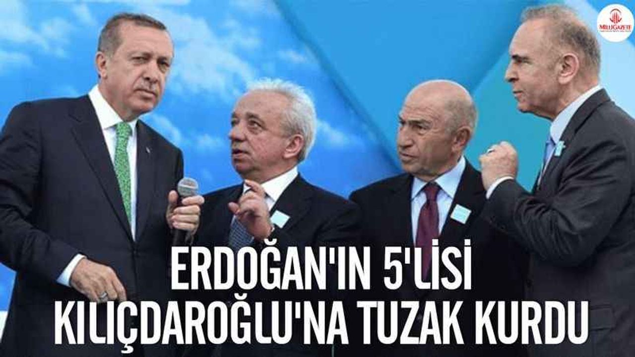 Kulisler karıştı: Erdoğan'ın 5'lisi Kılıçdaroğlu'na tuzak kurdu