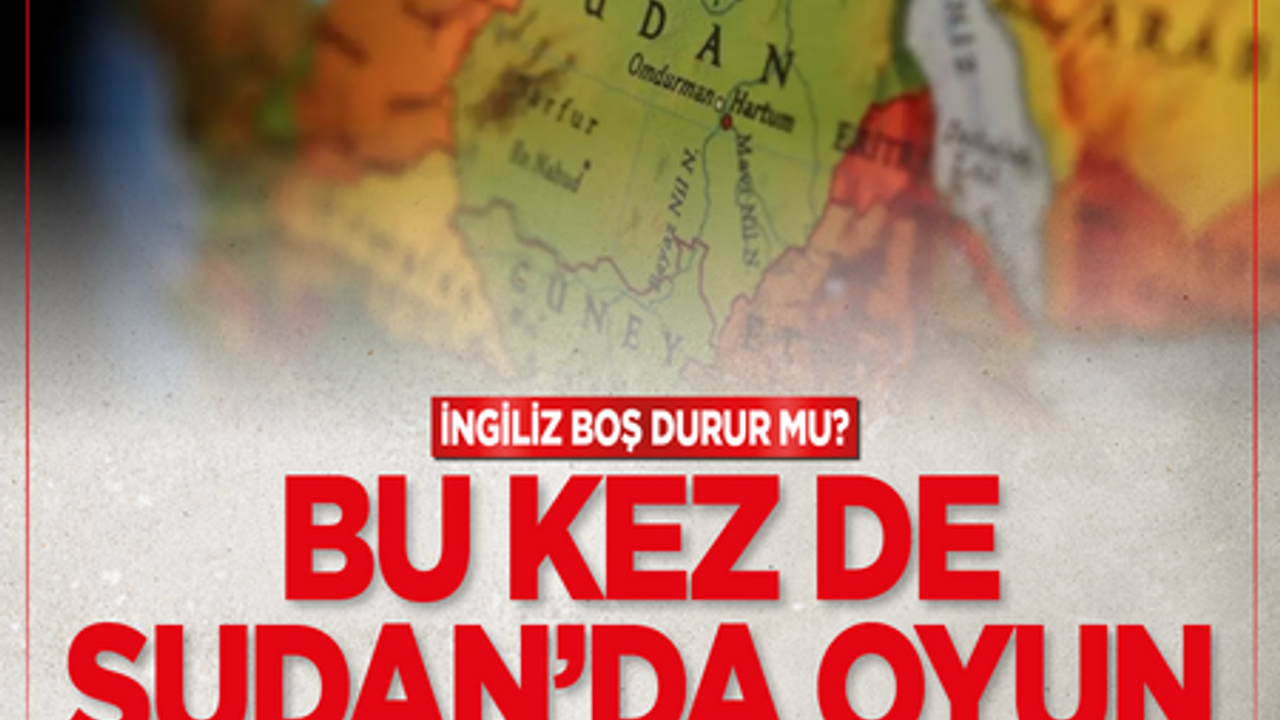 İngiliz boş durur mu? Bu kez de Sudan’da oyun kuruyor - | Milli Gazete