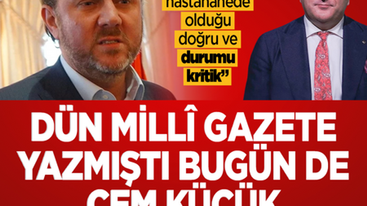 Dün Millî Gazete yazmıştı bugün de Cem Küçük duyurdu