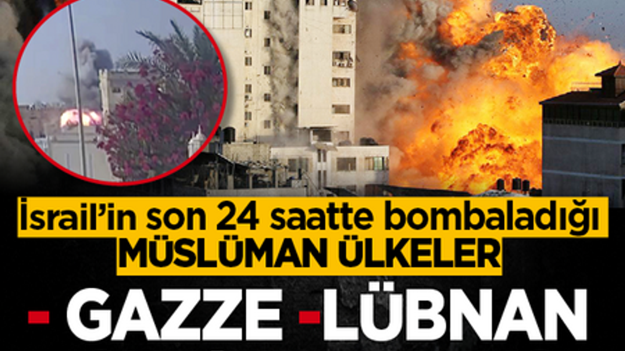 İsrail'in son 24 saatte bombaladığı Müslüman ülkeler! 