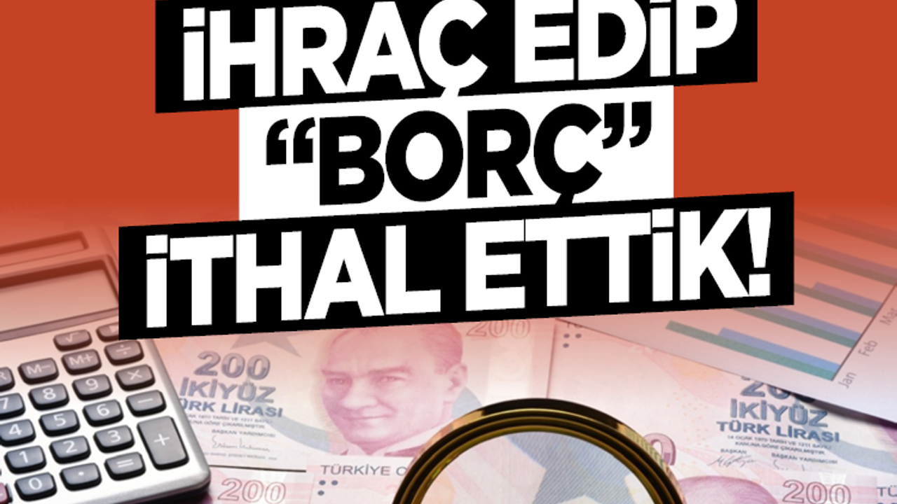 “Tahvil” ihraç edip “borç” ithal ettik
