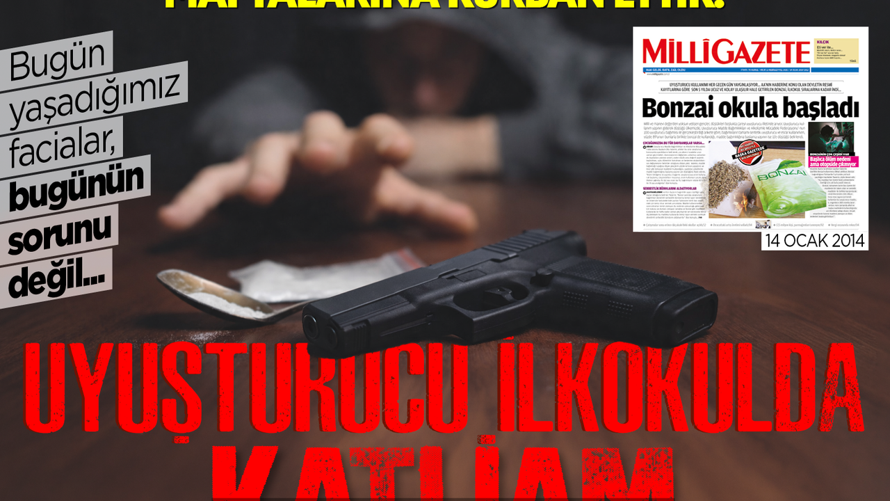 Bugün yaşadığımız facialar bugünün sorunu değil… Uyuşturucu ilkokulda katliam ortaokulda