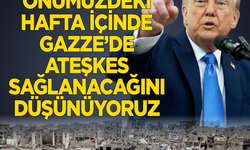 Donald Trump: Önümüzdeki hafta içinde Gazze'de ateşkes sağlanacağını düşünüyoruz