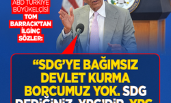 ABD Türkiye Büyükelçisi Tom Barrack’tan ilginç sözler: SDG’ye bağımsız devlet kurma borcumuz yok SDG dediğiniz, YPG’dir