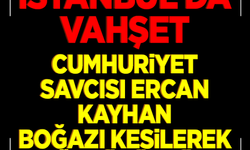 İstanbul'da restoranda bıçaklanan Cumhuriyet Savcısı Ercan Kayhan hayatını kaybetti