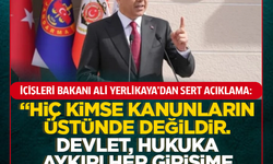 İçişleri Bakanı Ali Yerlikaya’dan CHP'nin çağrıların sert yanıt! ''Hiç kimse kanunların üzerinde değildir''