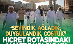 "Sevindik, ağladık, duygulandık, coştuk” Hicret rotasındaki manevi yolculuk tamamlandı