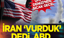 Umman Denizi'nde sıcak gece: İran 'vurduk' dedi, ABD reddetti