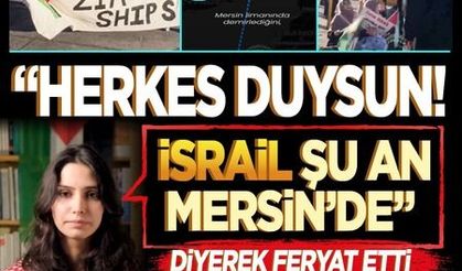 Herkes duysun! İsrail şu an Mersin'de