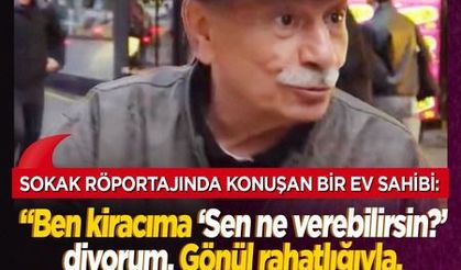 Böyle ev sahibini her kiracı ister! Sokak röportajında konuşan bir ev sahibi öyle şeyler söyledi ki...