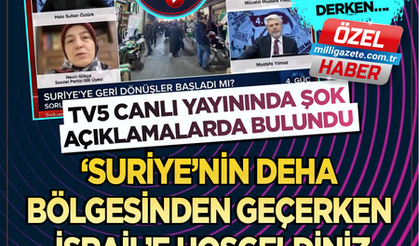 Yok artık daha neler olacak derken…. Suriye’nin Deha bölgesinden geçerken "İsrail ile hoşgeldiniz" diye mesaj geldi