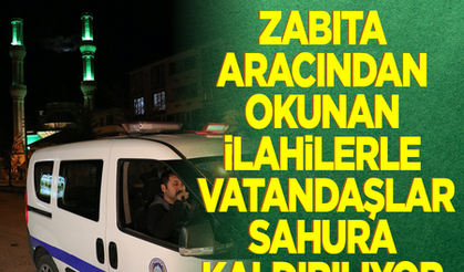 Davulcu bulunamayınca zabıta aracından okunan ilahilerle vatandaşlar sahura kaldırılıyor