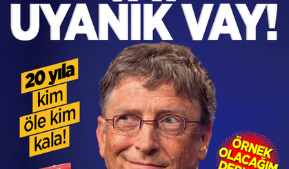 Vay uyanık vay! 20 yıla kim öle kim kala! Örnek olacağım derkene!