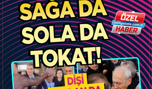 Kaç lider yumruklandı! Sağa da sola da tokat! 