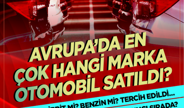 Avrupa’da en çok hangi  marka otomobil satıldı? Dizel mi? Hibrit mi? Benzin mi? Tercih edildi… Elektrikli otomobiller bakın kaçıncı sırada?
