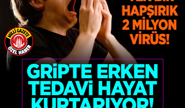 Tek bir hapşırık 2 milyon virüs! Gripte erken tedavi hayat kurtarıyor