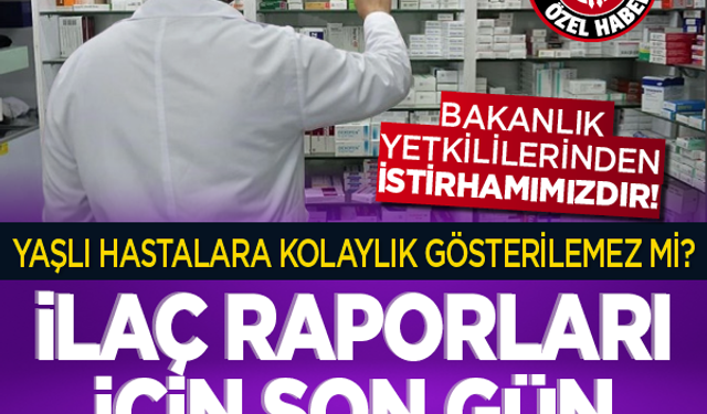Bakanlık yetkililerinden istirhamımızdır!  Yaşlı hastalara kolaylık gösterilemez mi? İlaç raporları için son gün 5 kasım! 