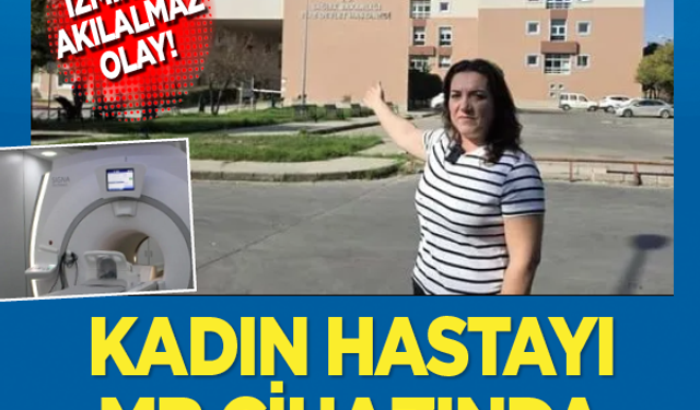 İzmir'de akılalmaz olay! Kadın hastayı MR cihazında unuttular: Soruşturma başlatıldı