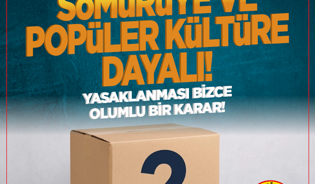 Gizemli kutuların esrarı nedir? Sömürüye ve popüler kültüre dayalı... Yasaklanması bizce olumlu bir karar