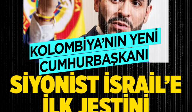 Kolombiya’nın yeni Cumhurbaşkanı  Siyonist İsrail'e ilk jestini duyurdu
