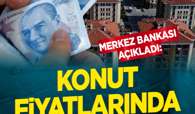 Merkez Bankası açıkladı: Konut fiyatlarında 5 ayın zirvesi