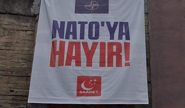 "NATO’ya Hayır” demek kabahat sayıldı! Saadet Partisi’nin pankartına ceza