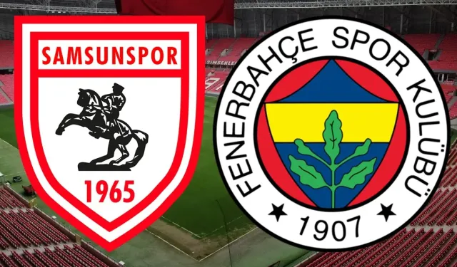 Samsunspor - Fenerbahçe saat kaçta, nerede izlenir?