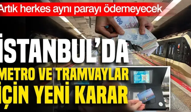 İstanbul'da Metro ve Tramvayda Sabit Ücret Bitiyor! 'Gittiğin Kadar Öde' Sistemi Nasıl Olacak?