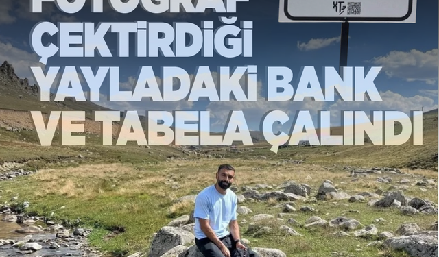Salah'ın fotoğraf çektirdiği yayladaki bank ve tabela çalındı