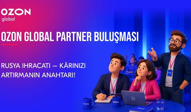 Ozon Global, İstanbul ve Ankara’da Türk satıcılar için ücretsiz etkinlikler düzenliyor