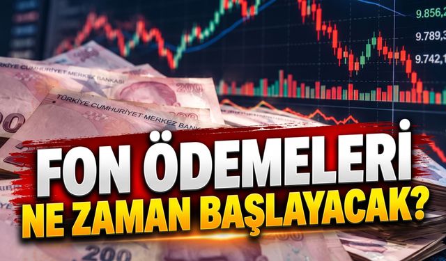 Fon ödemeleri ne zaman yapılacak?