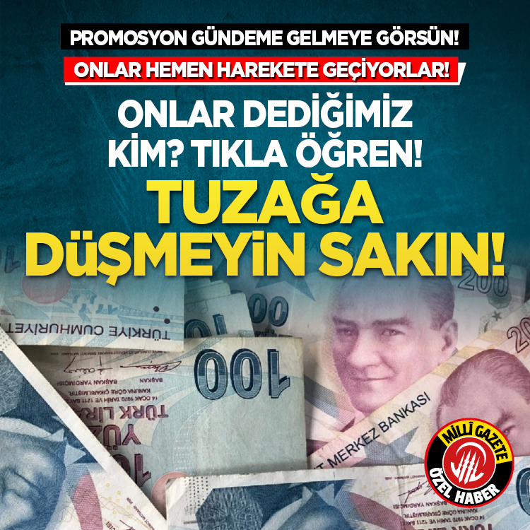 Promosyon gündeme gelmeye görsün! Onlar hemen harekete geçiyorlar! Tuzağa düşmeyin sakın
