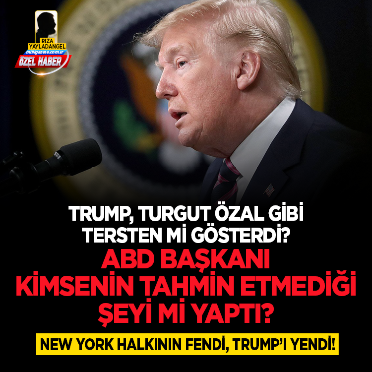 Trump, Turgut Özal gibi tersten mi gösterdi? New York halkının fendi, Trump’ı yendi