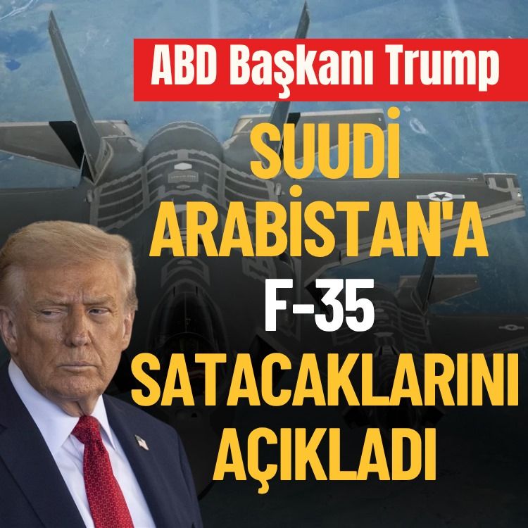 ABD Başkanı Trump, Suudi Arabistan'a F-35 satacaklarını açıkladı