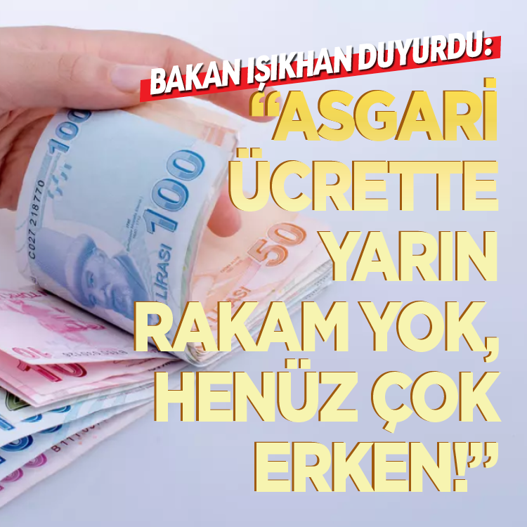 Bakan Işıkhan asgari ücret zammında kapıyı kapattı: "Yarın rakam yok, henüz çok erken!"