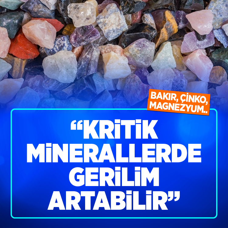 Bakır, çinko, magnezyum... “Kritik minerallerde gerilim artabilir"