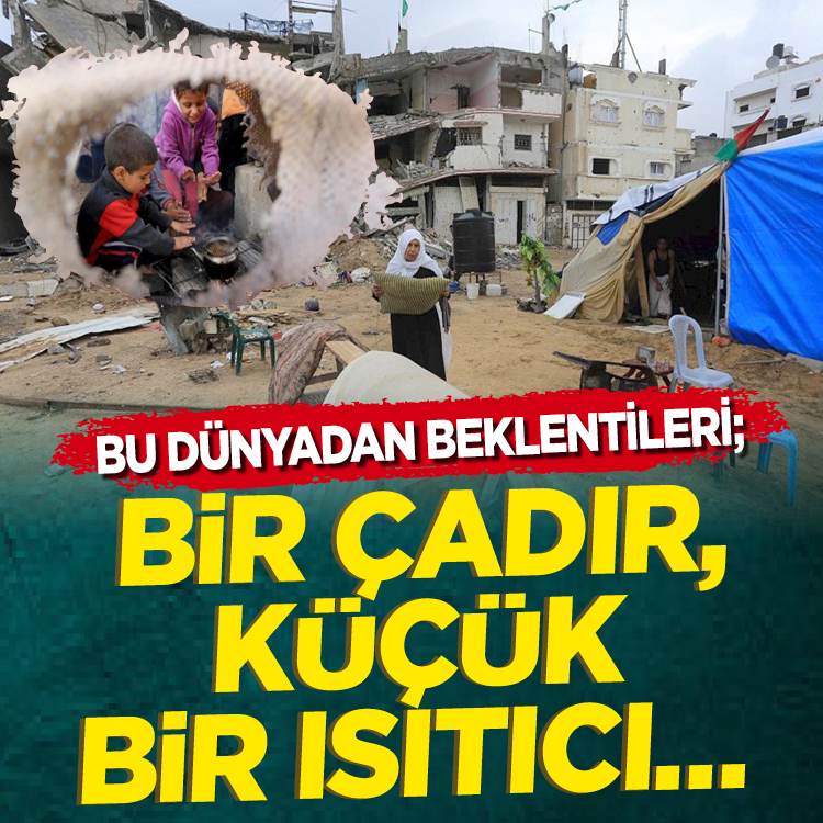 Bu dünyadan beklentileri; Bir çadır, küçük bir ısıtıcı…