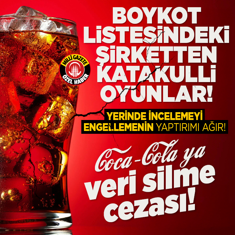 Boykot listesindeki şirketten katakulli oyunlar! Yerinde incelemeyi engellemenin yaptırımı ağır! Coca-Cola'ya veri silme cezası