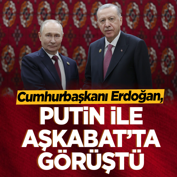 Cumhurbaşkanı Erdoğan, Putin ile Aşkabat’ta görüştü