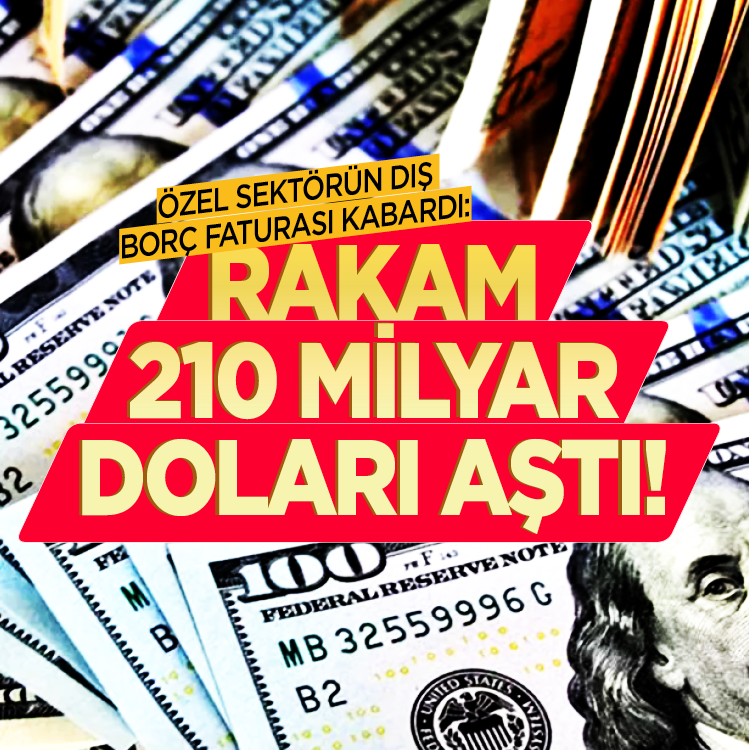 Özel sektörün dış borç faturası kabardı: Rakam 210 milyar doları aştı!