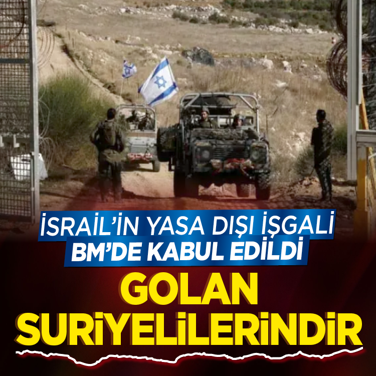 İsrail’in yasa dışı işgali BM’de kabul edildi! Golan Suriyelilerindir