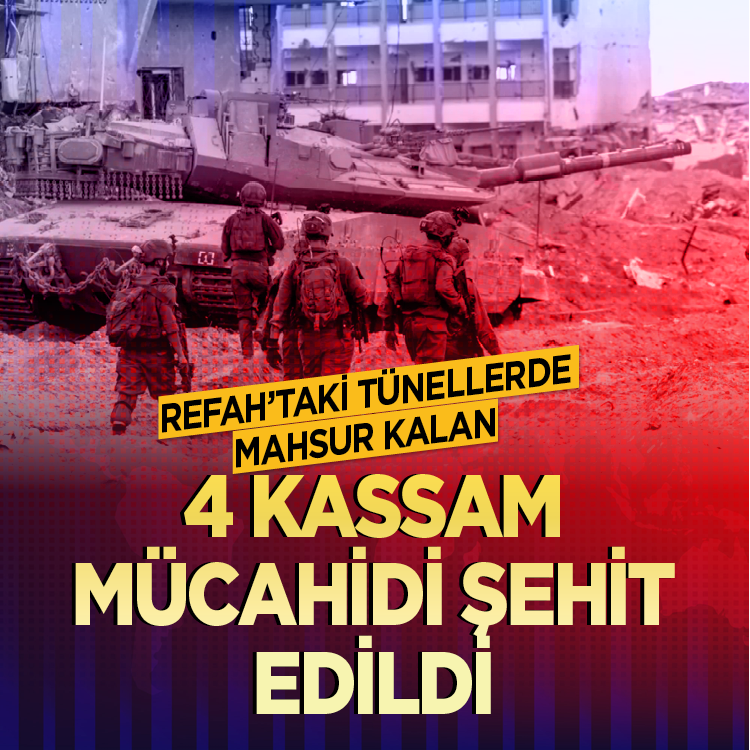 Refah’taki tünellerde mahsur kalan 4 kassam mücahidi şehit edildi!