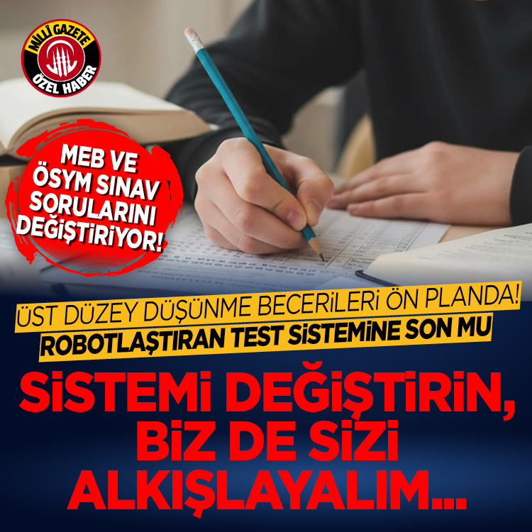 Robotlaştıran test sistemine son mu? MEB ve ÖSYM sınav sorularını değiştiriyor!