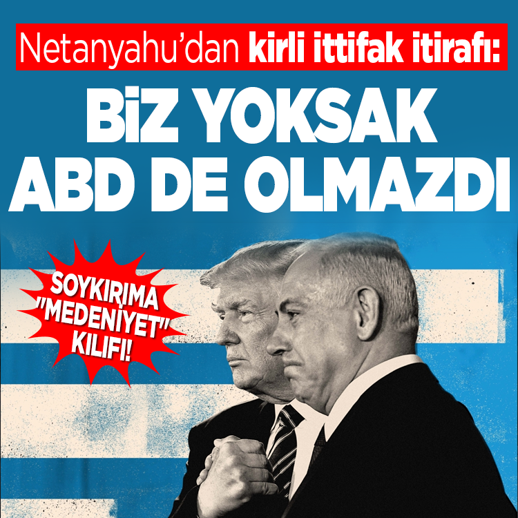 Soykırıma "Medeniyet" kılıfı! Netanyahu’dan kirli ittifak itirafı: "Biz yoksak ABD de olmazdı!"