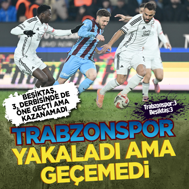 Trabzonspor–Beşiktaş derbisinde gol düellosu:! Karşılaşma 3-3 bitti