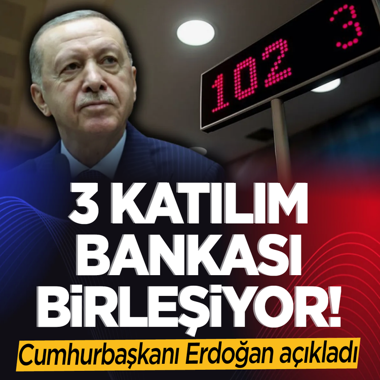 3 katılım bankası birleşiyor! Cumhurbaşkanı Erdoğan açıkladı