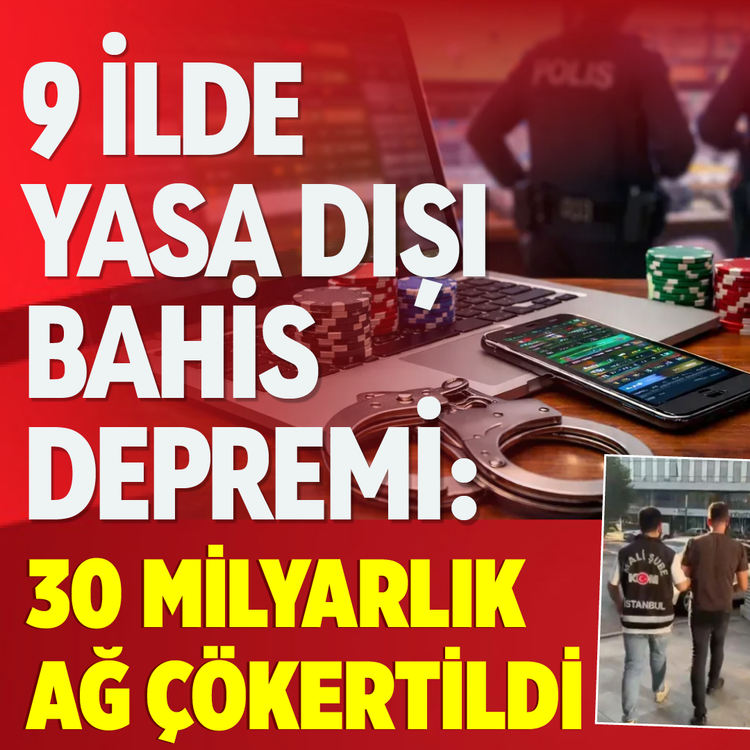 9 ilde yasa dışı bahis depremi: 30 milyarlık ağ çökertildi