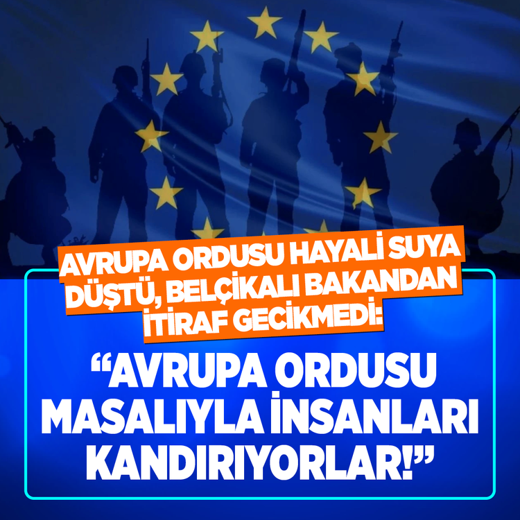 Avrupa ordusu hayali suya düştü, Belçikalı Bakandan itiraf gecikmedi: "Avrupa ordusu masalıyla insanları kandırıyorlar!"