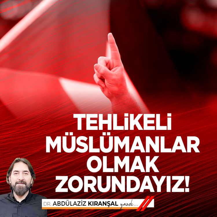 Tehlikeli Müslümanlar olmak zorundayız!